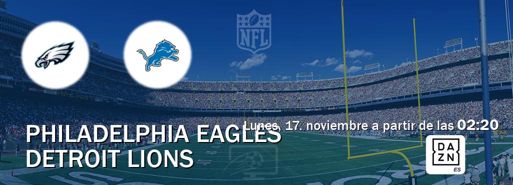El partido entre Philadelphia Eagles y Detroit Lions será retransmitido por DAZN España (lunes, 17. noviembre a partir de las 02:20). El partido entre Philadelphia Eagles y Detroit Lions será retransmitido por DAZN España (lunes, 17. noviembre a partir de las 02:20).