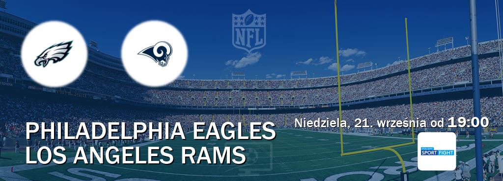 Gra między Philadelphia Eagles i Los Angeles Rams transmisja na żywo w Polsat Sport Fight (niedziela, 21. września od 19:00). Gra między Philadelphia Eagles i Los Angeles Rams transmisja na żywo w Polsat Sport Fight (niedziela, 21. września od 19:00).