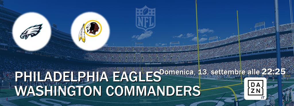 Il match Philadelphia Eagles - Washington Commanders sarà trasmesso in diretta TV su DAZN Italia (ore 22:25) Il match Philadelphia Eagles - Washington Commanders sarà trasmesso in diretta TV su DAZN Italia (ore 22:25)