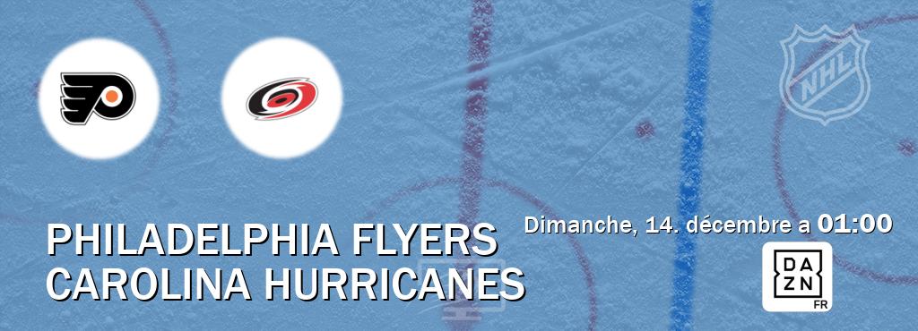 Match entre Philadelphia Flyers et Carolina Hurricanes en direct à la DAZN (dimanche, 14. décembre a 01:00). Match entre Philadelphia Flyers et Carolina Hurricanes en direct à la DAZN (dimanche, 14. décembre a 01:00).