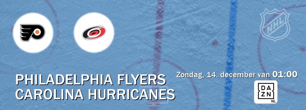 Wedstrijd tussen Philadelphia Flyers en Carolina Hurricanes live op tv bij DAZN (zondag, 14. december van 01:00). Wedstrijd tussen Philadelphia Flyers en Carolina Hurricanes live op tv bij DAZN (zondag, 14. december van 01:00).