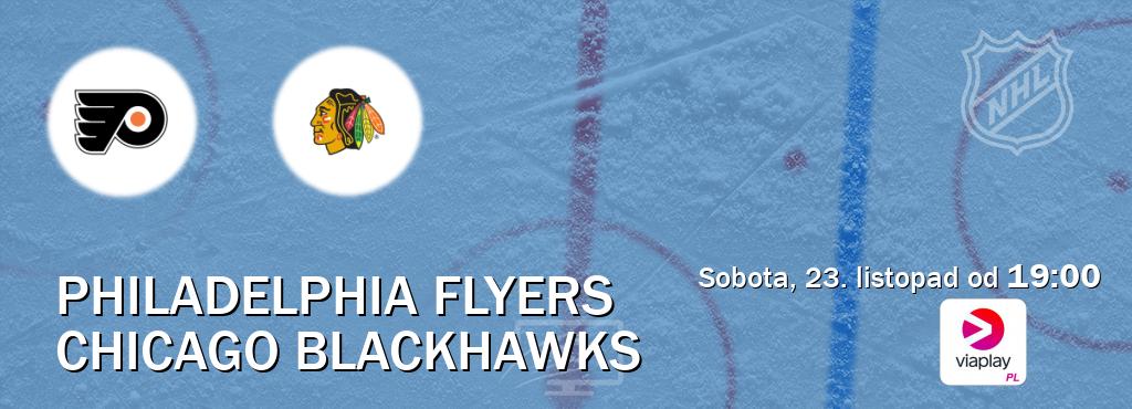 Gra między Philadelphia Flyers i Chicago Blackhawks transmisja na żywo w Viaplay Polska (sobota, 23. listopad od  19:00).