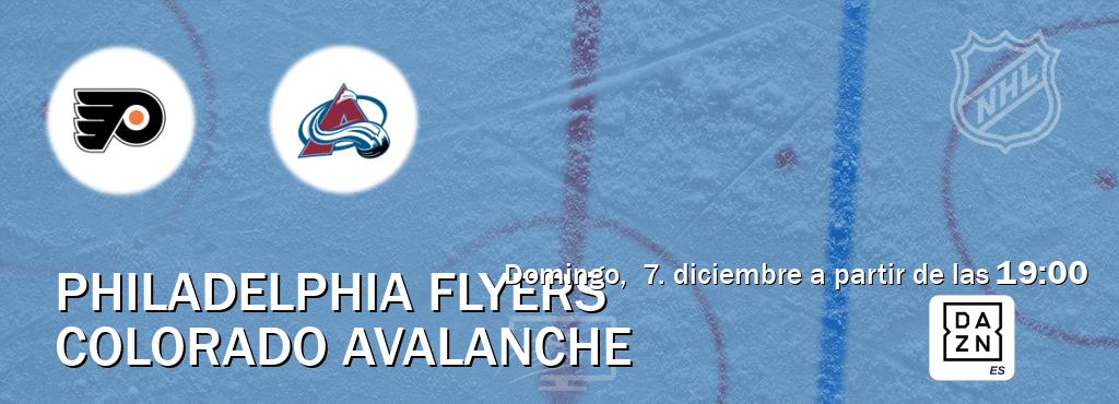 El partido entre Philadelphia Flyers y Colorado Avalanche será retransmitido por DAZN España (domingo, 7. diciembre a partir de las 19:00). El partido entre Philadelphia Flyers y Colorado Avalanche será retransmitido por DAZN España (domingo, 7. diciembre a partir de las 19:00).