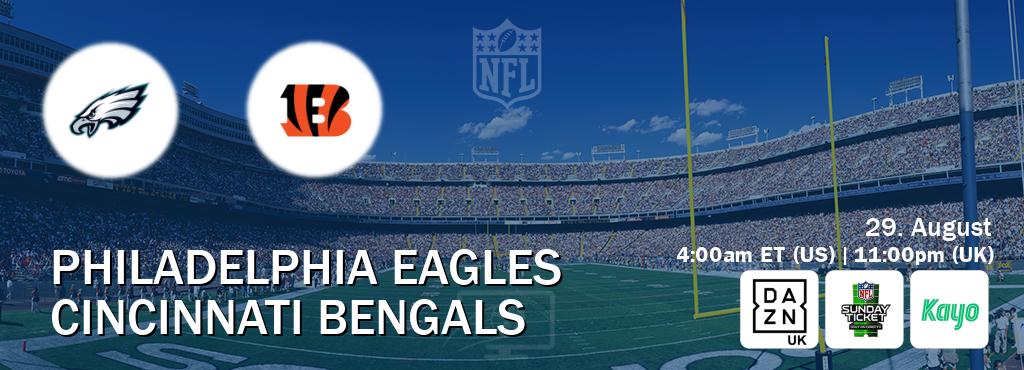 You can watch game live between Philadelphia Eagles and Cincinnati Bengals on DAZN UK(UK), NFL Sunday Ticket(US), Kayo Sports(AU).