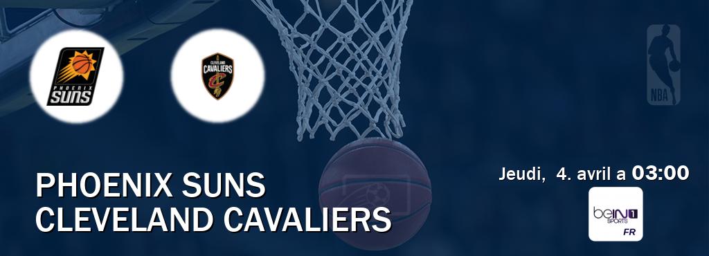 Match entre Phoenix Suns et Cleveland Cavaliers en direct à la beIN Sports 1 (jeudi,  4. avril a  03:00).