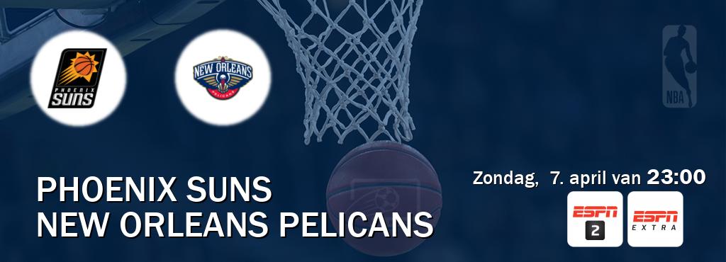 Wedstrijd tussen Phoenix Suns en New Orleans Pelicans live op tv bij ESPN 2, ESPN Extra (zondag,  7. april van  23:00).