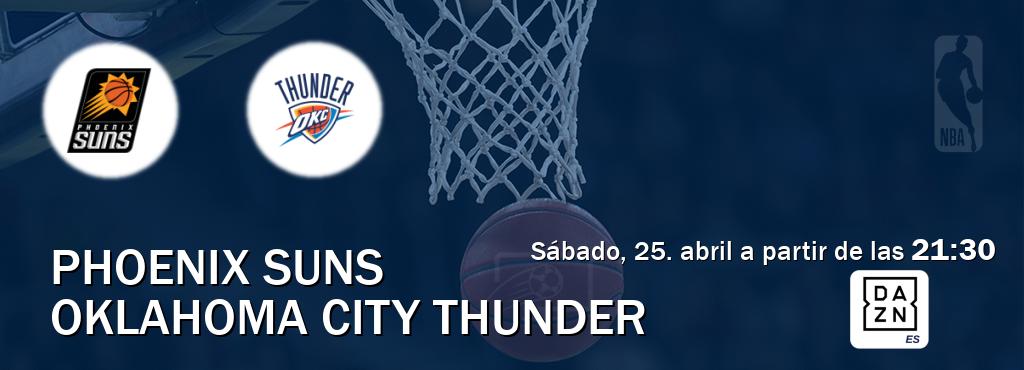 El partido entre Phoenix Suns y Oklahoma City Thunder será retransmitido por DAZN España (sábado, 25. abril a partir de las  21:30).