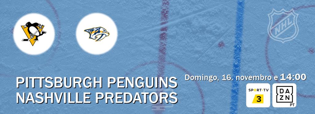 Jogo entre Pittsburgh Penguins e Nashville Predators tem emissão Sport TV 3, DAZN (domingo, 16. novembro e 14:00). Jogo entre Pittsburgh Penguins e Nashville Predators tem emissão Sport TV 3, DAZN (domingo, 16. novembro e 14:00).