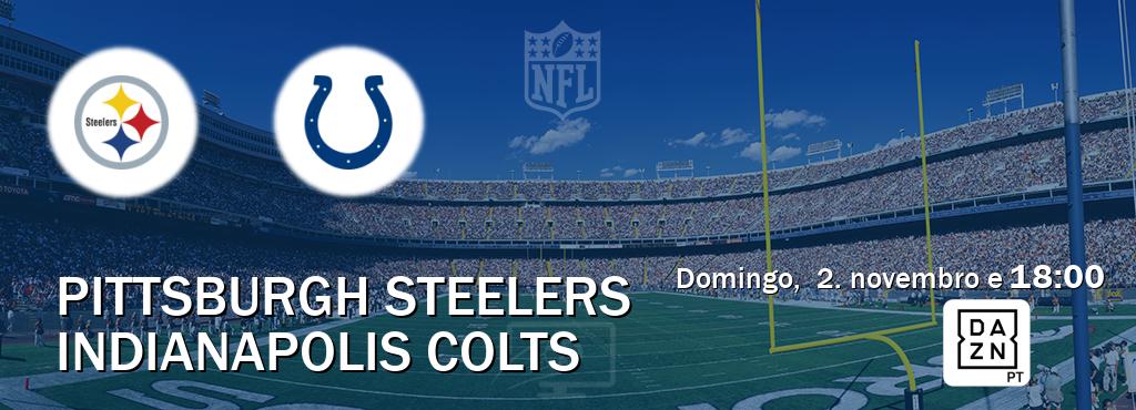 Jogo entre Pittsburgh Steelers e Indianapolis Colts tem emissão DAZN (domingo, 2. novembro e 18:00). Jogo entre Pittsburgh Steelers e Indianapolis Colts tem emissão DAZN (domingo, 2. novembro e 18:00).