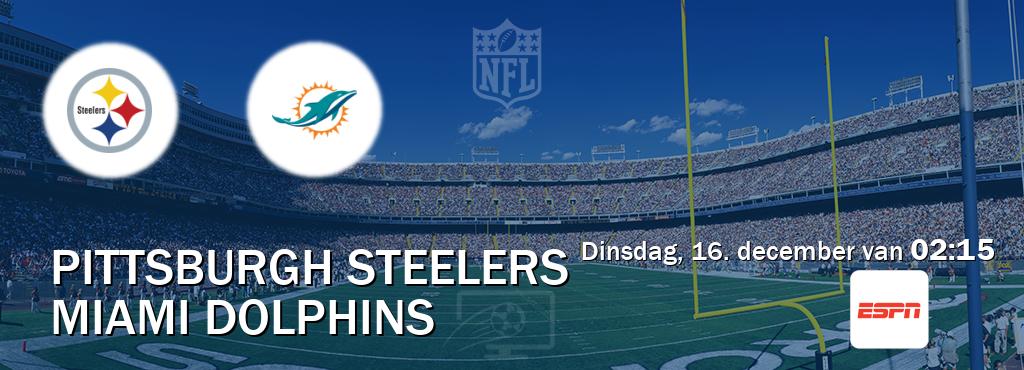 Wedstrijd tussen Pittsburgh Steelers en Miami Dolphins live op tv bij ESPN 1 (dinsdag, 16. december van  02:15).