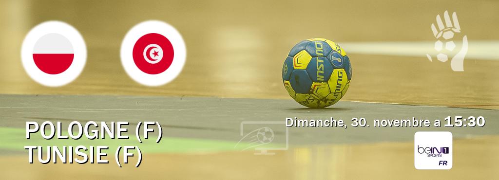 Match entre Pologne (F) et Tunisie (F) en direct à la beIN Sports 1 (dimanche, 30. novembre a  15:30).