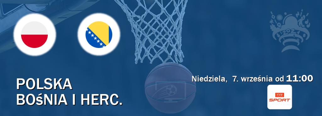 Gra między Polska i Bośnia i Herc. transmisja na żywo w TVP Sport (niedziela, 7. września od 11:00). Gra między Polska i Bośnia i Herc. transmisja na żywo w TVP Sport (niedziela, 7. września od 11:00).