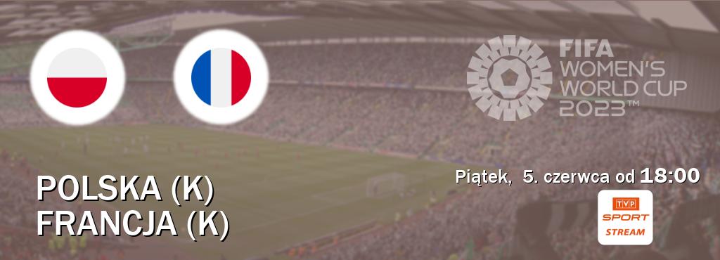 Gra między Polska (K) i Francja (K) transmisja na żywo w TVP Sport.pl (piątek,  5. czerwca od  18:00).
