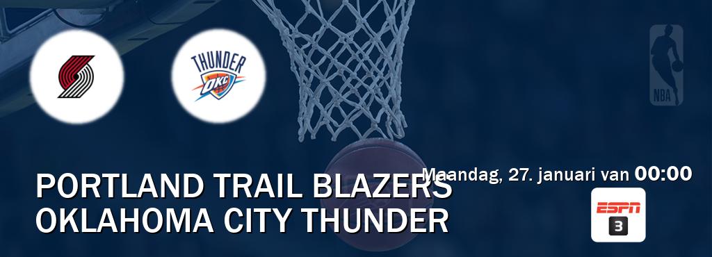 Wedstrijd tussen Portland Trail Blazers en Oklahoma City Thunder live op tv bij ESPN 3 (maandag, 27. januari van  00:00).