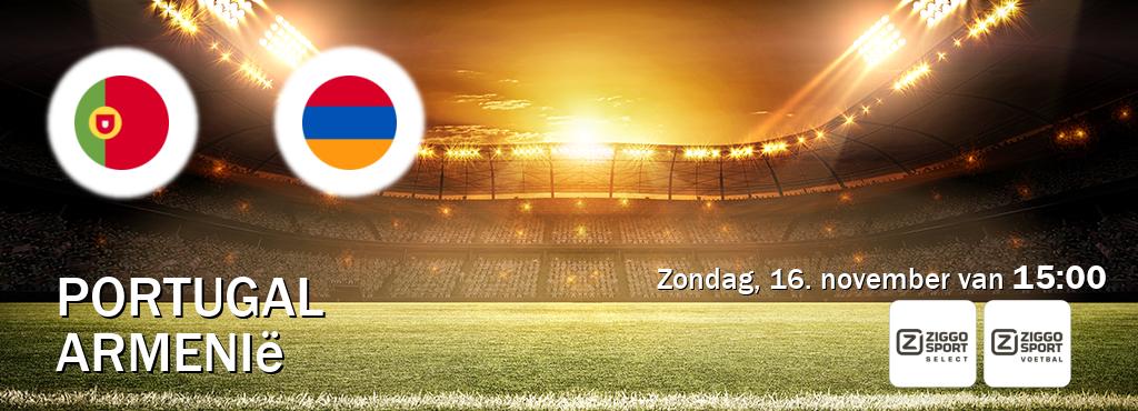 Wedstrijd tussen Portugal en Armenië live op tv bij Ziggo Sport 2, Ziggo Sport (zondag, 16. november van 15:00). Wedstrijd tussen Portugal en Armenië live op tv bij Ziggo Sport 2, Ziggo Sport (zondag, 16. november van 15:00).