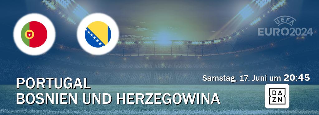 Das Spiel zwischen Portugal und Bosnien und Herzegowina wird am Samstag, 17. Juni um  20:45, live vom DAZN übertragen.