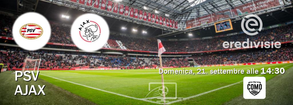 Il match PSV - Ajax sarà trasmesso in diretta TV su Como TV (ore 14:30) Il match PSV - Ajax sarà trasmesso in diretta TV su Como TV (ore 14:30)
