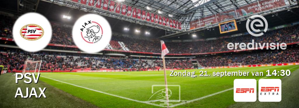 Wedstrijd tussen PSV en Ajax live op tv bij ESPN 1, ESPN Extra (zondag, 21. september van 14:30). Wedstrijd tussen PSV en Ajax live op tv bij ESPN 1, ESPN Extra (zondag, 21. september van 14:30).