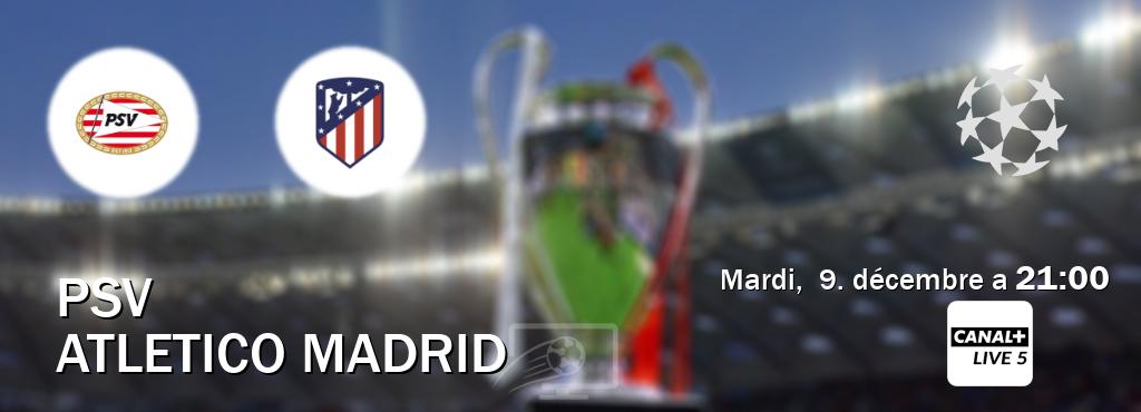 Match entre PSV et Atletico Madrid en direct à la Canal+ Live 5 (mardi,  9. décembre a  21:00).