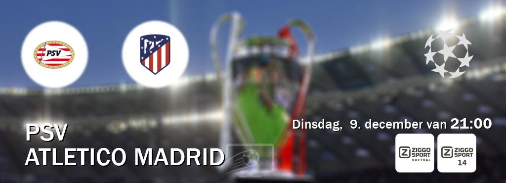 Wedstrijd tussen PSV en Atletico Madrid live op tv bij Ziggo Sport, Ziggo Sport 14 (dinsdag,  9. december van  21:00).
