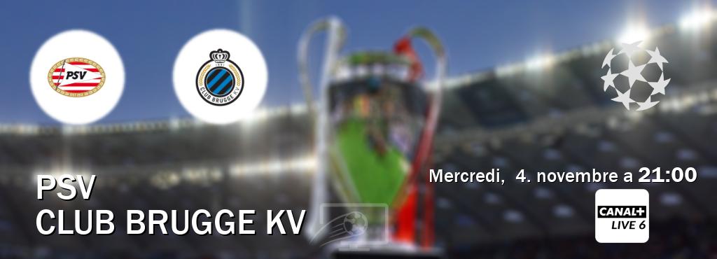 Match entre PSV et Club Brugge KV en direct à la Canal+ Live 6 (mercredi,  4. novembre a  21:00).