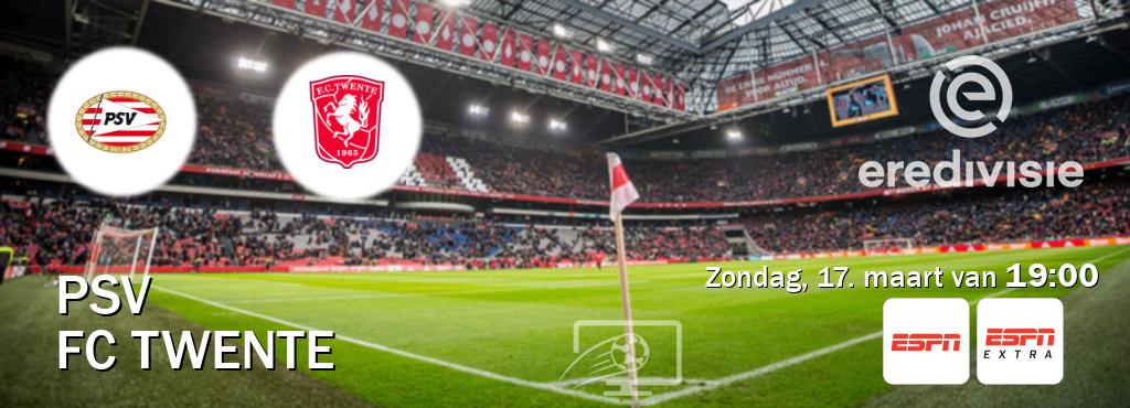 Wedstrijd tussen PSV en FC Twente live op tv bij ESPN 1, ESPN Extra (zondag, 17. maart van  19:00).