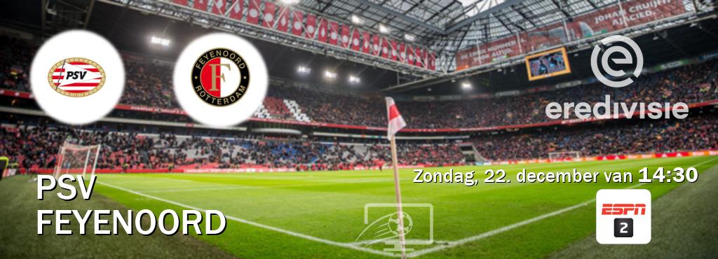 Wedstrijd tussen PSV en Feyenoord live op tv bij ESPN 2 (zondag, 22. december van  14:30).