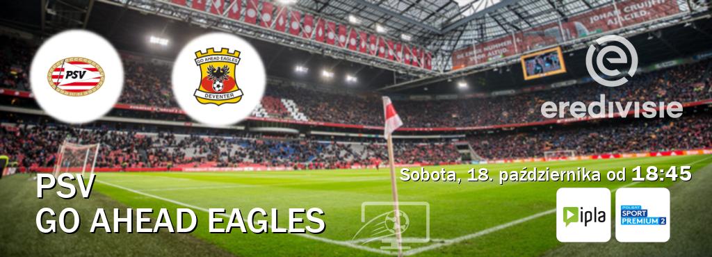 Gra między PSV i Go Ahead Eagles transmisja na żywo w IPLA i Polsat Sport Premium 2 (sobota, 18. października od 18:45). Gra między PSV i Go Ahead Eagles transmisja na żywo w IPLA i Polsat Sport Premium 2 (sobota, 18. października od 18:45).