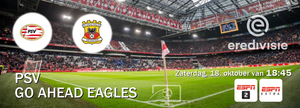 Wedstrijd tussen PSV en Go Ahead Eagles live op tv bij ESPN 2, ESPN Extra (zaterdag, 18. oktober van 18:45). Wedstrijd tussen PSV en Go Ahead Eagles live op tv bij ESPN 2, ESPN Extra (zaterdag, 18. oktober van 18:45).