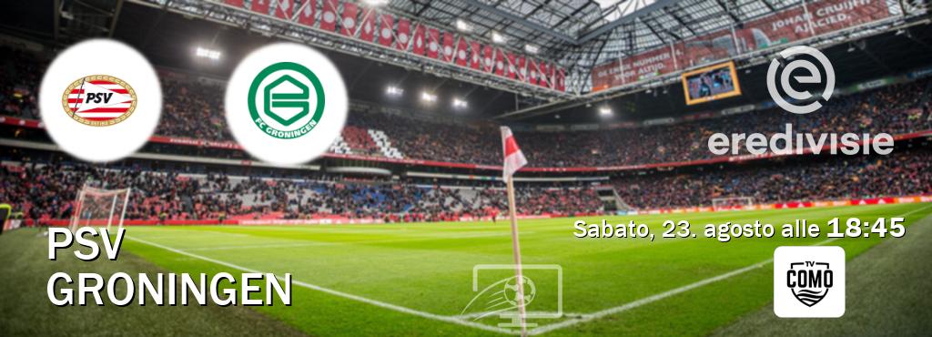 Il match PSV - Groningen sarà trasmesso in diretta TV su Como TV (ore 18:45) Il match PSV - Groningen sarà trasmesso in diretta TV su Como TV (ore 18:45)