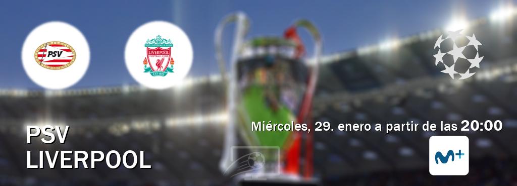 El partido entre PSV y Liverpool será retransmitido por Movistar Liga de Campeones  (miércoles, 29. enero a partir de las  20:00).