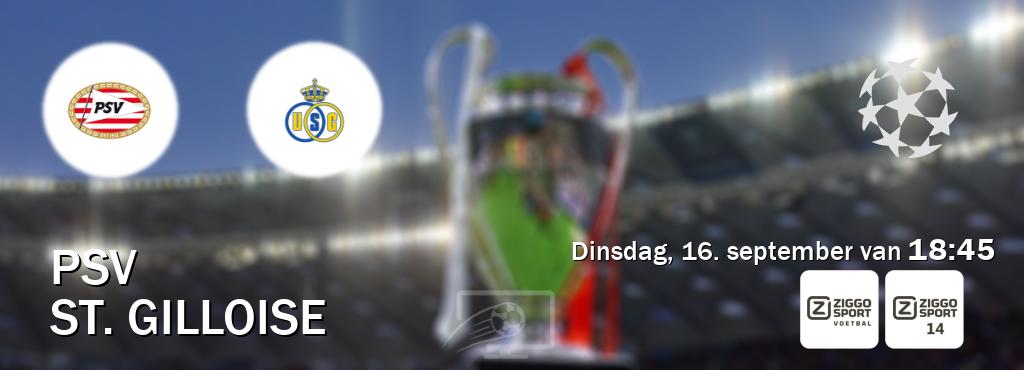 Wedstrijd tussen PSV en St. Gilloise live op tv bij Ziggo Sport, Ziggo Sport 14 (dinsdag, 16. september van 18:45). Wedstrijd tussen PSV en St. Gilloise live op tv bij Ziggo Sport, Ziggo Sport 14 (dinsdag, 16. september van 18:45).