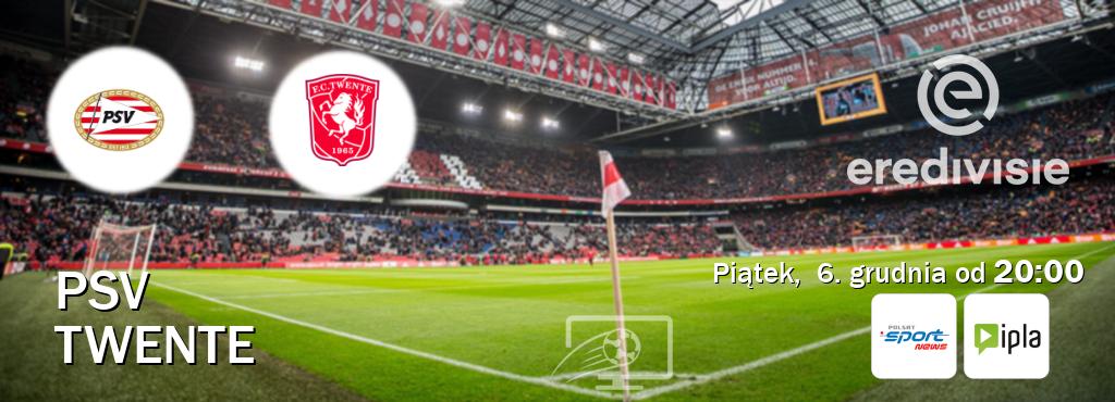 Gra między PSV i Twente transmisja na żywo w Polsat Sport News i IPLA (piątek,  6. grudnia od  20:00).