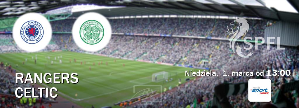 Gra między Rangers i Celtic transmisja na żywo w Polsat Sport News (niedziela,  1. marca od  13:00).