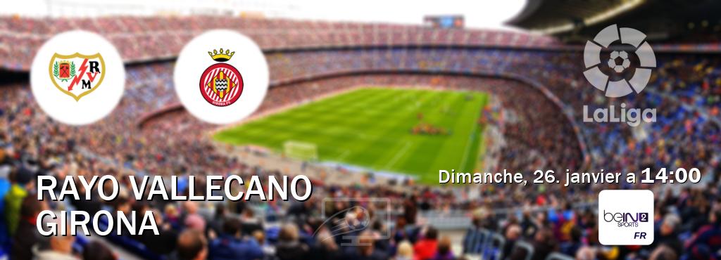 Match entre Rayo Vallecano et Girona en direct à la beIN Sports 2 (dimanche, 26. janvier a  14:00).