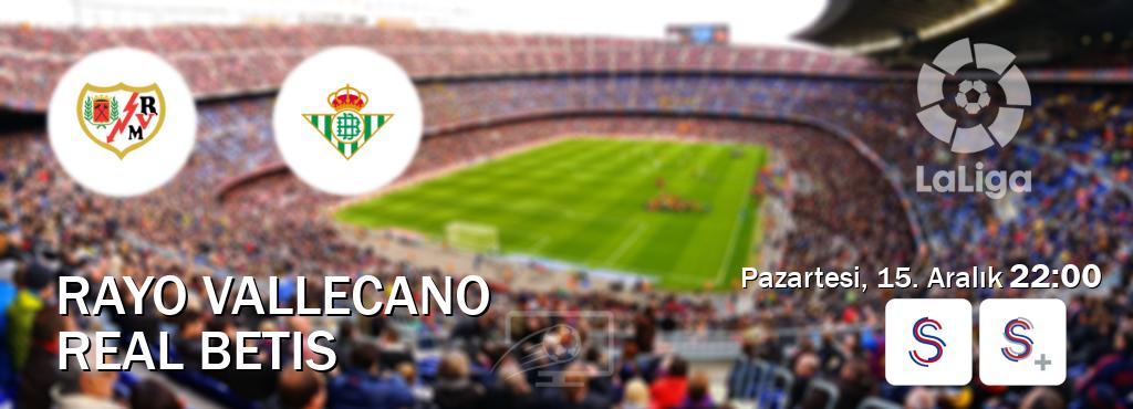 Karşılaşma Rayo Vallecano - Real Betis S Sport ve S Sport +'den canlı yayınlanacak (Pazartesi, 15. Aralık  22:00).