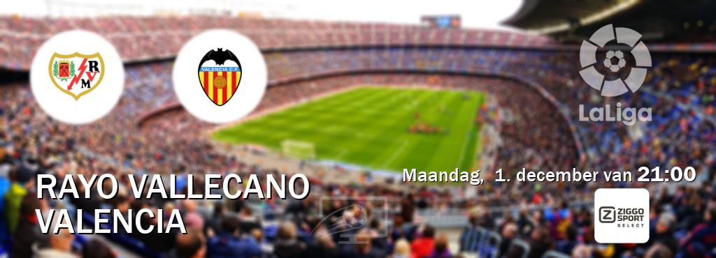 Wedstrijd tussen Rayo Vallecano en Valencia live op tv bij Ziggo Sport 2 (maandag, 1. december van 21:00). Wedstrijd tussen Rayo Vallecano en Valencia live op tv bij Ziggo Sport 2 (maandag, 1. december van 21:00).