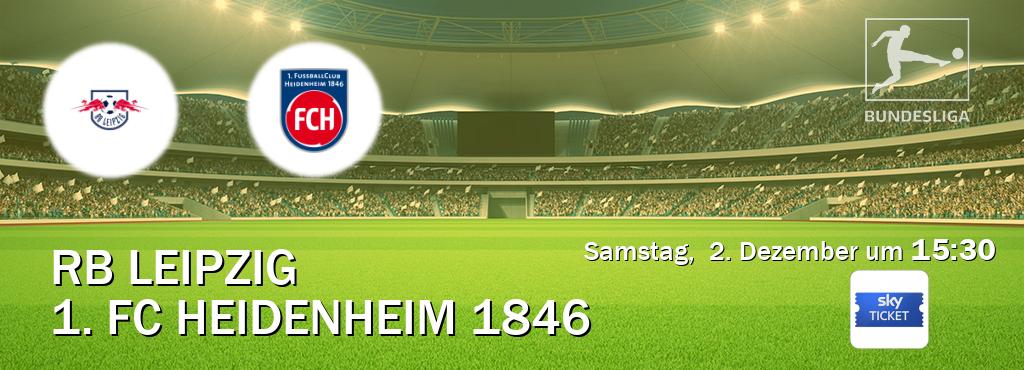Das Spiel zwischen RB Leipzig und 1. FC Heidenheim 1846 wird am Samstag,  2. Dezember um  15:30, live vom Sky Ticket übertragen.