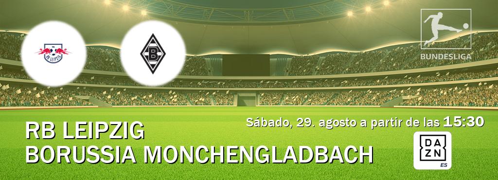 El partido entre RB Leipzig y Borussia Monchengladbach será retransmitido por DAZN España (sábado, 29. agosto a partir de las 15:30). El partido entre RB Leipzig y Borussia Monchengladbach será retransmitido por DAZN España (sábado, 29. agosto a partir de las 15:30).