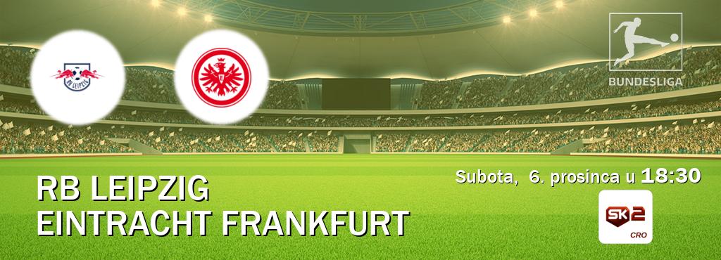 Izravni prijenos utakmice RB Leipzig i Eintracht Frankfurt pratite uživo na Sportklub 2 (subota,  6. prosinca u  18:30).