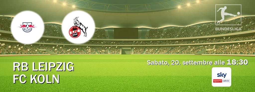 Il match RB Leipzig - FC Koln sarà trasmesso in diretta TV su Sky Sport Calcio (ore 18:30) Il match RB Leipzig - FC Koln sarà trasmesso in diretta TV su Sky Sport Calcio (ore 18:30)