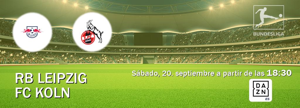 El partido entre RB Leipzig y FC Koln será retransmitido por DAZN España (sábado, 20. septiembre a partir de las 18:30). El partido entre RB Leipzig y FC Koln será retransmitido por DAZN España (sábado, 20. septiembre a partir de las 18:30).
