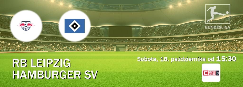Gra między RB Leipzig i Hamburger SV transmisja na żywo w Eleven Sports 3 (sobota, 18. października od 15:30). Gra między RB Leipzig i Hamburger SV transmisja na żywo w Eleven Sports 3 (sobota, 18. października od 15:30).