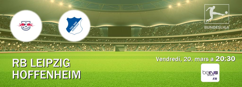 Match entre RB Leipzig et Hoffenheim en direct à la beIN Sports 2 (vendredi, 20. mars a  20:30).