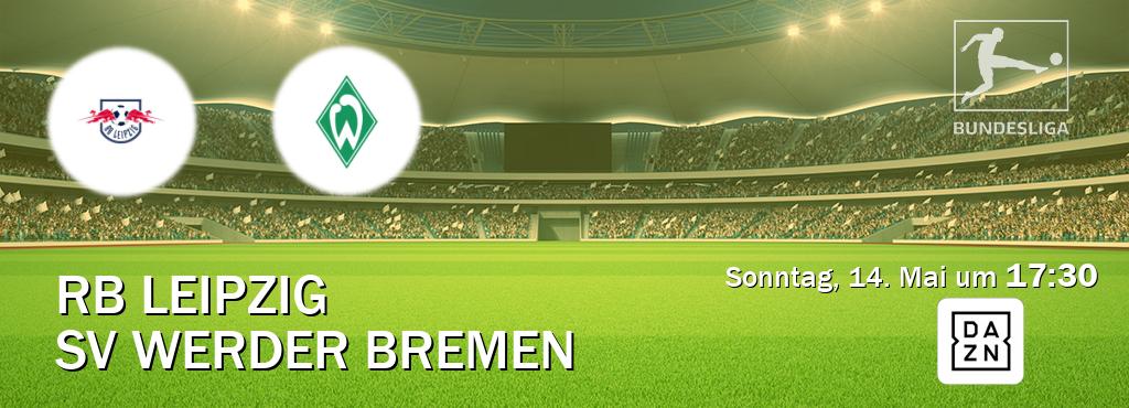 Das Spiel zwischen RB Leipzig und SV Werder Bremen wird am Sonntag, 14. Mai um  17:30, live vom DAZN übertragen.