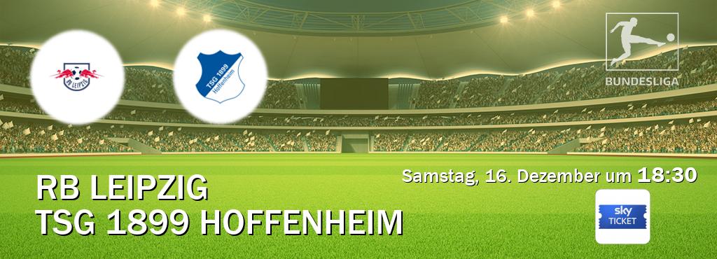 Das Spiel zwischen RB Leipzig und TSG 1899 Hoffenheim wird am Samstag, 16. Dezember um  18:30, live vom Sky Ticket übertragen.