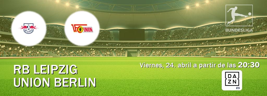 El partido entre RB Leipzig y Union Berlin será retransmitido por DAZN España (viernes, 24. abril a partir de las  20:30).