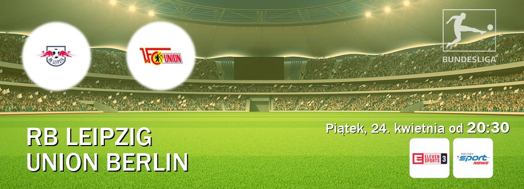 Gra między RB Leipzig i Union Berlin transmisja na żywo w Eleven Sports 3 i Polsat Sport News (piątek, 24. kwietnia od  20:30).