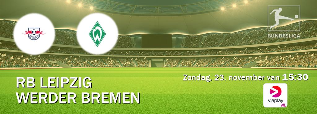 Wedstrijd tussen RB Leipzig en Werder Bremen live op tv bij Viaplay Nederland (zondag, 23. november van 15:30). Wedstrijd tussen RB Leipzig en Werder Bremen live op tv bij Viaplay Nederland (zondag, 23. november van 15:30).
