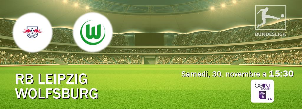 Match entre RB Leipzig et Wolfsburg en direct à la beIN Sports 6 Max (samedi, 30. novembre a  15:30).